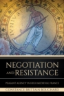 Negotiation and Resistance : Peasant Agency in High Medieval France - eBook