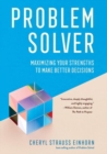 Problem Solver : Maximizing Your Strengths to Make Better Decisions - Book