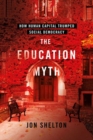 The Education Myth : How Human Capital Trumped Social Democracy - Book