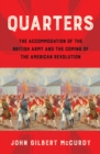 Quarters : The Accommodation of the British Army and the Coming of the American Revolution - Book