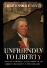 Unfriendly to Liberty : Loyalist Networks and the Coming of the American Revolution in New York City - Book