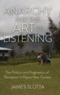 Anarchy and the Art of Listening : The Politics and Pragmatics of Reception in Papua New Guinea - Book