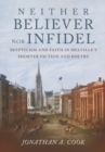 Neither Believer nor Infidel : Skepticism and Faith in Melville's Shorter Fiction and Poetry - eBook