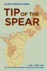 The Tip of the Spear : Land, Labor, and US Settler Militarism in Guahan, 1944-1962 - eBook