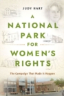 A National Park for Women's Rights : The Campaign That Made It Happen - Book