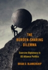 The Burden-Sharing Dilemma : Coercive Diplomacy in US Alliance Politics - Book