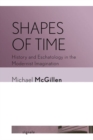 Shapes of Time : History and Eschatology in the Modernist Imagination - Book