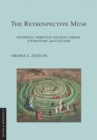 The Retrospective Muse : Pathways through Ancient Greek Literature and Culture - Book