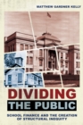 Dividing the Public : School Finance and the Creation of Structural Inequity - Book