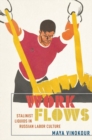 Work Flows : Stalinist Liquids in Russian Labor Culture - Book