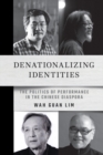 Denationalizing Identities : The Politics of Performance in the Chinese Diaspora - eBook