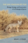 The San Joaquin Kit Fox : Biology, Ecology, and Conservation of an Endangered Species - Book