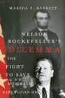 Nelson Rockefeller's Dilemma : The Fight to Save Moderate Republicanism - eBook