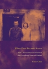 When Food Became Scarce : How Chinese Peasants Survived the Great Leap Forward Famine - eBook