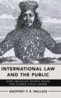 International Law and the Public : How Ordinary People Shape the Global Legal Order - Book