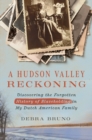 A Hudson Valley Reckoning : Discovering the Forgotten History of Slaveholding in My Dutch American Family - Book