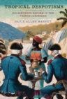 Tropical Despotisms : Enlightened Reform in the French Caribbean - eBook