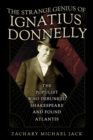 The Strange Genius of Ignatius Donnelly : The Populist Who Debunked Shakespeare and Found Atlantis - Book