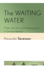 The Waiting Water : Order, Sacrifice, and Submergence in German Realism - eBook