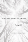 Crucible of the Incurable : Facing ALS - Book