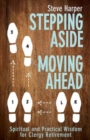 Stepping Aside, Moving Ahead : Spiritual and Practical Wisdom for Clergy Retirement - eBook