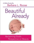 Beautiful Already - Women's Bible Study Participant Book : Reclaiming God's Perspective on Beauty - eBook