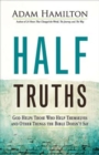 Half Truths : God Helps Those Who Help Themselves and Other Things the Bible Doesn't Say - eBook