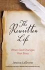 The Rewritten Life : When God Changes Your Story - eBook