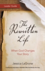 The Rewritten Life Leader Guide : When God Changes Your Story - eBook