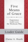Five Means of Grace: Leader Guide : Experience God's Love the Wesleyan Way - eBook