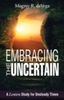 Embracing the Uncertain : A Lenten Study for Unsteady Times - eBook