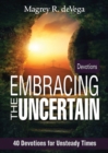 Embracing the Uncertain : 40 Devotions for Unsteady Times - eBook