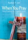 When You Pray Revised Edition : Daily Practices for Prayerful Living - eBook
