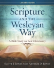Scripture and the Wesleyan Way Leader Guide : A Bible Study on Real Christianity - eBook