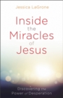 Inside the Miracles of Jesus : Discovering the Power of Desperation - eBook