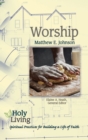 Holy Living: Worship : Spiritual Practices for Building a Life of Faith - eBook