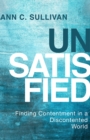 Unsatisfied : Finding Contentment in a Discontented World - eBook