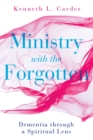 Ministry with the Forgotten : Dementia through a Spiritual Lens - eBook