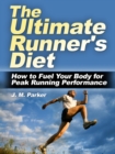 Ultimate Runner's Diet: How to Fuel Your Body for Peak Running Performance - eBook