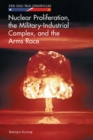 Nuclear Proliferation, the Military-Industrial Complex, and the Arms Race - eBook