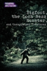 Bigfoot, the Loch Ness Monster, and Unexplained Creatures - eBook