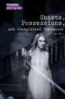 Ghosts, Possessions, and Unexplained Presences - eBook