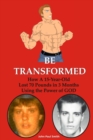 Be Transformed : How A 15-Year Old Lost 70 Pounds in 3 Months Using the Power of GOD - eBook