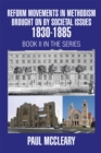 Reform Movements in Methodism Brought on by Societal Issues 1830-1885 - eBook