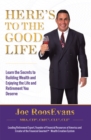 Here's to the Good Life : Learn the Secrets to Building Wealth and Enjoying the Life and Retirement You Deserve - eBook