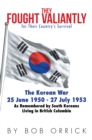 They Fought Valiantly for Their Country'S Survival : The Korean War 25 June 1950 - 27 July 1953 as Remembered by South Koreans Living in British Columbia - eBook