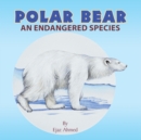 Polar Bear : An Endangered Species - eBook