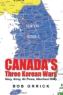 Canada's Three Korean Wars : Navy, Army, Air Force, Merchant Navy - eBook