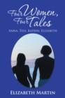 Four Women, Four Tales : Anna, Tess, Katrin, Elizabeth - eBook