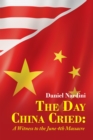 The Day China Cried: : A Witness to the June 4Th Massacre - eBook